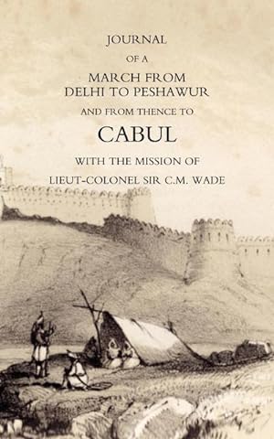 Seller image for JOURNAL OF A MARCH FROM DELHI TO PESHAWUR AND FROM THENCE TO CABUL WITH THE MISSION OF LIEUT-COLONEL SIR C.M. WADE (GHUZNEE 1839 CAMPAIGN) for sale by AHA-BUCH GmbH