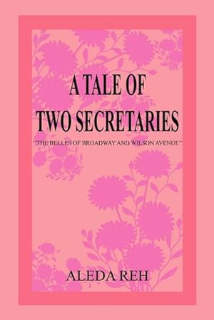 Seller image for A TALE OF TWO SECRETARIES : ''THE BELLES OF BROADWAY AND WILSON AVENUE'' for sale by AHA-BUCH GmbH