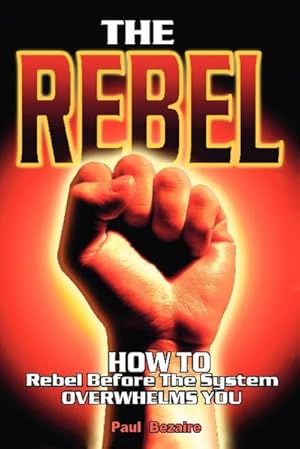 Imagen del vendedor de The Rebel : How to Rebel Before the System Overwhelms You a la venta por AHA-BUCH GmbH