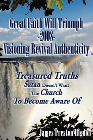 Image du vendeur pour Great Faith Will Triumph-2008-Visioning Revival Authenticity : Treasured Truths Satan Doesn't Want The Church To Become Aware Of mis en vente par AHA-BUCH GmbH