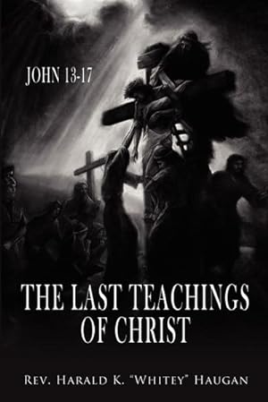 Imagen del vendedor de The Last Teachings of Christ : John 13-17 a la venta por AHA-BUCH GmbH
