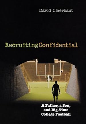 Seller image for Recruiting Confidential : A Father, a Son, and Big Time College Football for sale by AHA-BUCH GmbH