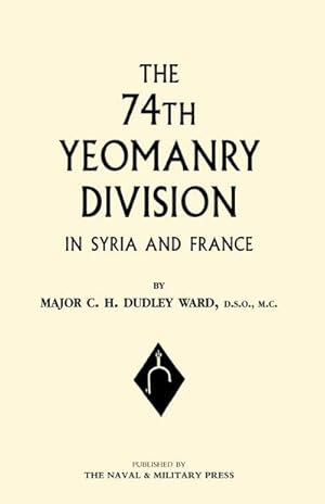 Imagen del vendedor de 74th (YEOMANRY) DIVISION IN SYRIA AND FRANCE a la venta por AHA-BUCH GmbH