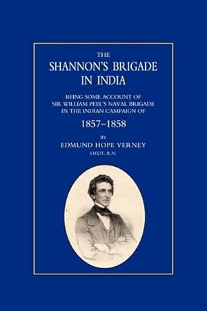 Imagen del vendedor de Shannon OS Brigade in India, Being Some Account of Sir William Peel OS Naval Brigade in the Indian Campaign of 1857-1858 a la venta por AHA-BUCH GmbH