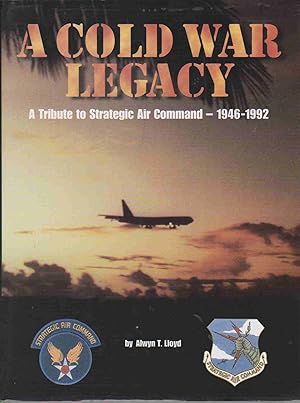 Bild des Verkufers fr A COLD WAR LEGACY A Tribute to Strategic Air Command, 1946-1992 zum Verkauf von Easton's Books, Inc.