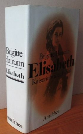 Elisabeth. Kaiserin wider Willen.