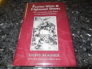 Fearless Wives and Frightened Shrews: The Construction of the Witch in Early Modern Germany