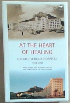 Imagen del vendedor de At the Heart of Healing: Groote Schuur Hospital, 1938 - 2008 a la venta por Chapter 1