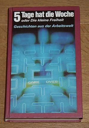 Bild des Verkufers fr 5 Tage hat die Woche oder die kleine Freiheit: Geschichten. zum Verkauf von Antiquariat Gallenberger