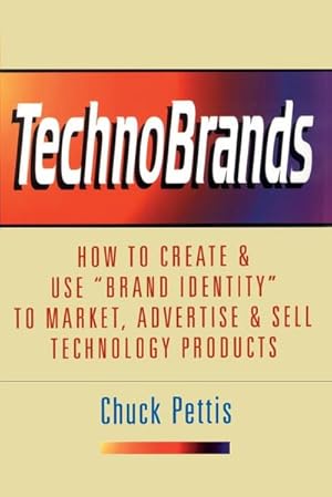 Immagine del venditore per TechnoBrands : How to Create & Use "Brand Identity" to Market, Advertise & Sell Technology Products venduto da AHA-BUCH GmbH