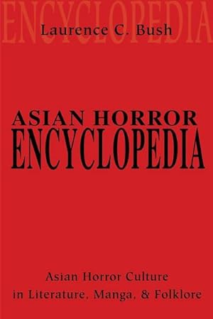 Seller image for Asian Horror Encyclopedia : Asian Horror Culture in Literature, Manga, and Folklore for sale by AHA-BUCH GmbH