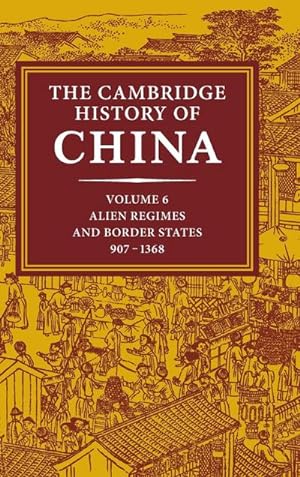 Image du vendeur pour The Cambridge History of China, Volume 6 : Alien Regimes and Border States, 710-1368 mis en vente par AHA-BUCH GmbH
