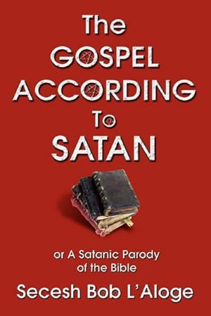 Seller image for The Gospel According to Satan : or A Satanic Parody of the Bible for sale by AHA-BUCH GmbH