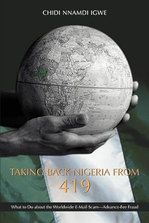 Image du vendeur pour Taking Back Nigeria from 419 : What to Do about the Worldwide E-mail Scam-Advance-Fee Fraud mis en vente par AHA-BUCH GmbH