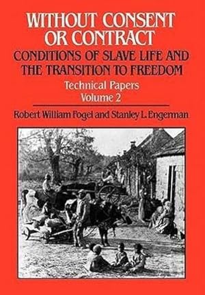 Immagine del venditore per Without Consent or Contract Volume 2 : The Rise and Fall of American Slavery, Technical Papers venduto da AHA-BUCH GmbH