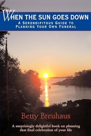 Seller image for When the Sun Goes Down : A Serendipitous Guide to Planning Your Own Funeral for sale by AHA-BUCH GmbH