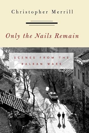 Seller image for Only the Nails Remain : Scenes from the Balkan Wars for sale by AHA-BUCH GmbH