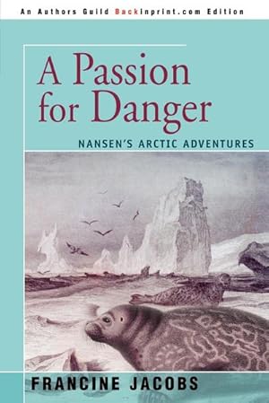 Seller image for A Passion for Danger : Nansen's Arctic Adventures for sale by AHA-BUCH GmbH