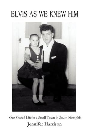 Bild des Verkufers fr Elvis As We Knew Him : Our Shared Life in a Small Town in South Memphis zum Verkauf von AHA-BUCH GmbH