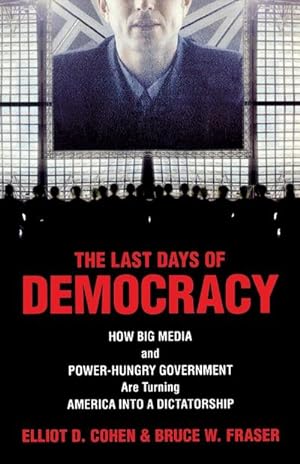 Bild des Verkufers fr The Last Days of Democracy : How Big Media and Power-hungry Government Are Turning America into a Dictatorship zum Verkauf von AHA-BUCH GmbH