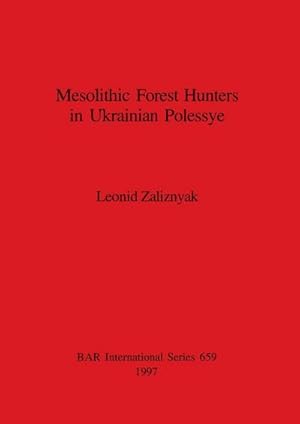 Imagen del vendedor de Mesolithic Forest Hunters in Ukrainian Polessye a la venta por AHA-BUCH GmbH