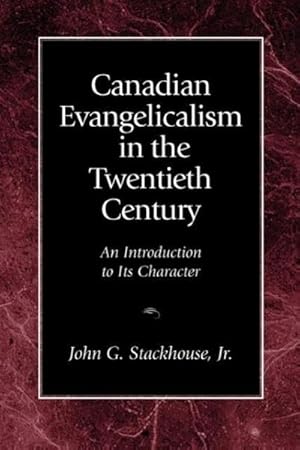 Seller image for Canadian Evangelicalism in the Twentieth Century : An Introduction to Its Character for sale by AHA-BUCH GmbH