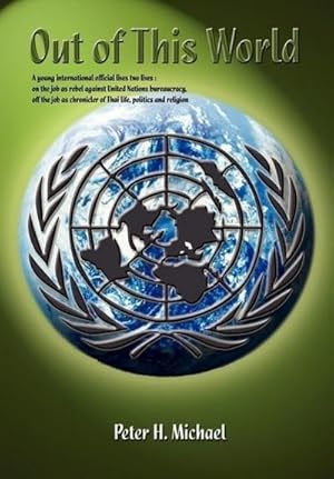 Seller image for Out of This World : A young international official lives two lives: on the job as rebel against United Nations bureaucracy, off the job as chronicler of Thai life, politics and religion. for sale by AHA-BUCH GmbH