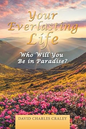 Seller image for Your Everlasting Life : Who Will You Be in Paradise? for sale by AHA-BUCH GmbH