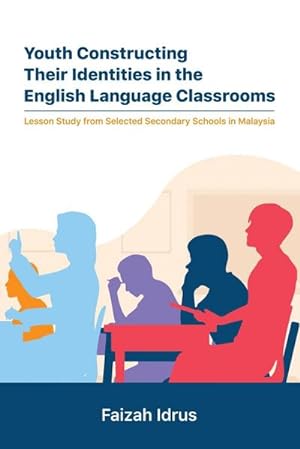 Seller image for Youth Constructing Their Identities in the English Language Classrooms. Lesson Studies from Selected Secondary Schools in Malaysia for sale by AHA-BUCH GmbH