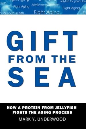 Imagen del vendedor de Gift From The Sea : How a Protein from Jellyfish Fights the Aging Process a la venta por AHA-BUCH GmbH