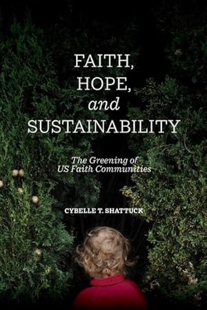 Imagen del vendedor de Faith, Hope, and Sustainability : The Greening of US Faith Communities a la venta por AHA-BUCH GmbH