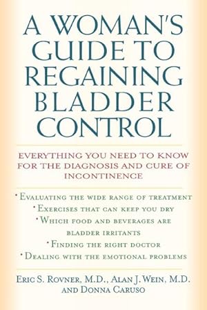 Seller image for A Woman's Guide to Regaining Bladder Control : Everything You Need to Know for the Diagnosis and Cure of Incontinence for sale by AHA-BUCH GmbH