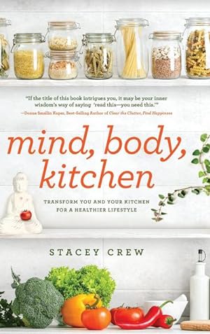 Seller image for Mind, Body, Kitchen : Transform You & Your Kitchen for a Healthier Lifestyle for sale by AHA-BUCH GmbH
