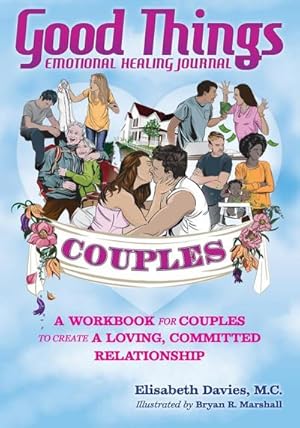 Immagine del venditore per Good Things Emotional Healing Journal for Couples : A Workbook for Couples to Create A Loving, Committed Relationship venduto da AHA-BUCH GmbH