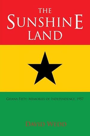 Seller image for The Sunshine Land : Ghana at Fifty: Memories of Independence, 1957 for sale by AHA-BUCH GmbH