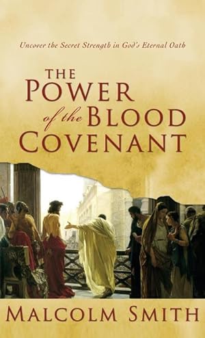 Seller image for The Power of the Blood Covenant : Uncover the Secret Strength in God's Eternal Oath for sale by AHA-BUCH GmbH