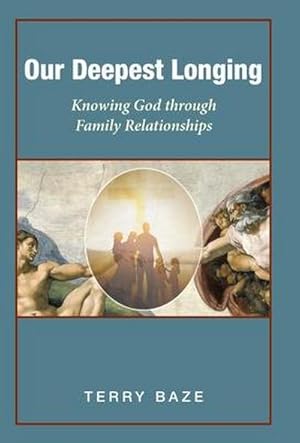 Seller image for Our Deepest Longing : Knowing God Through Family Relationships for sale by AHA-BUCH GmbH
