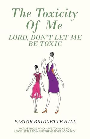 Imagen del vendedor de The Toxicity of Me : Lord, Don't Let Me Be Toxic a la venta por AHA-BUCH GmbH