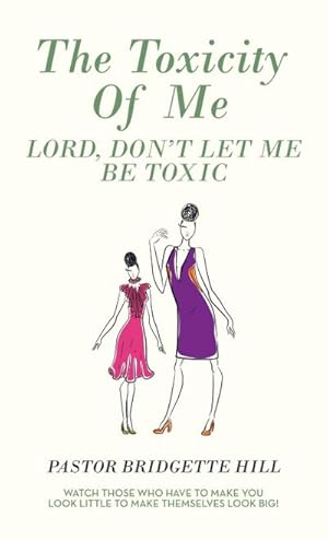 Imagen del vendedor de The Toxicity of Me : Lord, Don't Let Me Be Toxic a la venta por AHA-BUCH GmbH