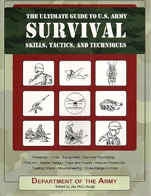 Ultimate Guide To U.S. Army Survival Skills, Tactics, And Techniques