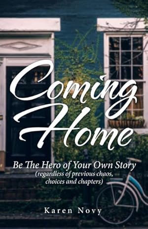 Immagine del venditore per Coming Home : Be the Hero of Your Own Story (Regardless of Previous Chaos, Choices and Chapters) venduto da AHA-BUCH GmbH