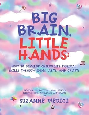 Seller image for Big Brain, Little Hands : : How to Develop Children's Musical Skills Through Songs, Arts, and Crafts for sale by AHA-BUCH GmbH