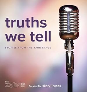 Seller image for Truths We Tell : Stories From The Yarn Stage for sale by AHA-BUCH GmbH