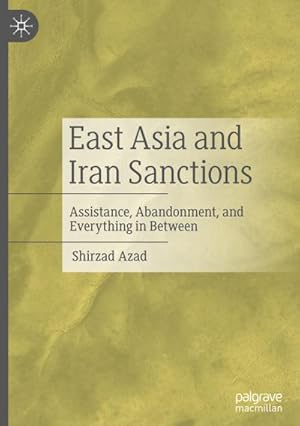 Bild des Verkufers fr East Asia and Iran Sanctions : Assistance, Abandonment, and Everything in Between zum Verkauf von AHA-BUCH GmbH