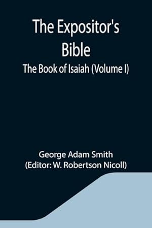 Seller image for The Expositor's Bible : The Book of Isaiah (Volume I) for sale by AHA-BUCH GmbH