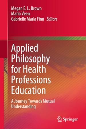 Seller image for Applied Philosophy for Health Professions Education : A Journey Towards Mutual Understanding for sale by AHA-BUCH GmbH