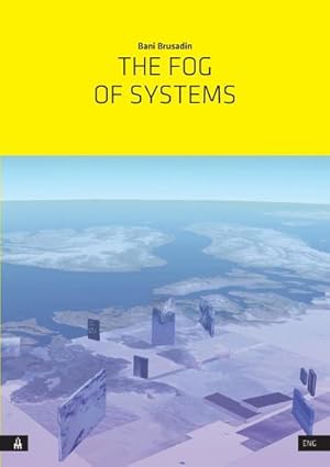 Immagine del venditore per The Fog of Systems : Art as Reorientation and Resistance in a Planetary-Scale System Disposed Towards Invisibility venduto da AHA-BUCH GmbH