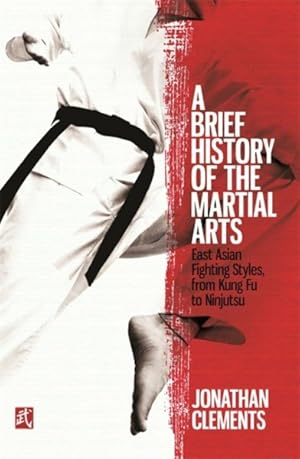 Seller image for Brief History of the Martial Arts : East Asian Fighting Styles, from Kung Fu to Ninjutsu for sale by GreatBookPrices