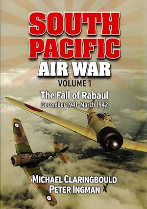 Seller image for South Pacific Air War Volume 1 The Fall of Rabaul December 1941-March 1942 (Signed copy) for sale by Adelaide Booksellers