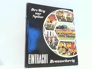 Bild des Verkäufers für Der Weg zur Spitze. 80 Jahre Eintracht Braunschweig. zum Verkauf von Antiquariat Ehbrecht - Preis inkl. MwSt.
